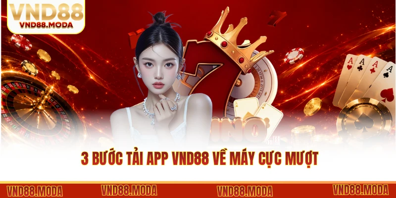 3 Bước tải app VND88 về máy cực mượt
