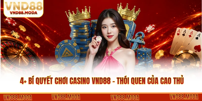 4+ bí quyết chơi casino VND88 - Thói quen của cao thủ