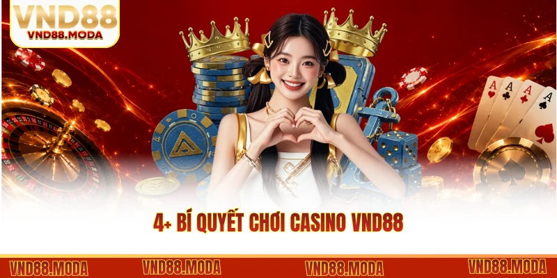 4+ Bí Quyết Chơi Casino VND88 - Tuyệt Chiêu Hốt Bạc Cực Dễ