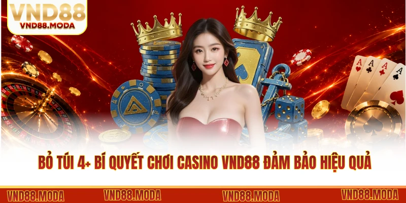 Bỏ túi 4+ bí quyết chơi casino VND88 đảm bảo hiệu quả