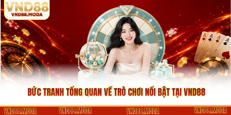 Bức tranh tổng quan về trò chơi nổi bật tại VND88