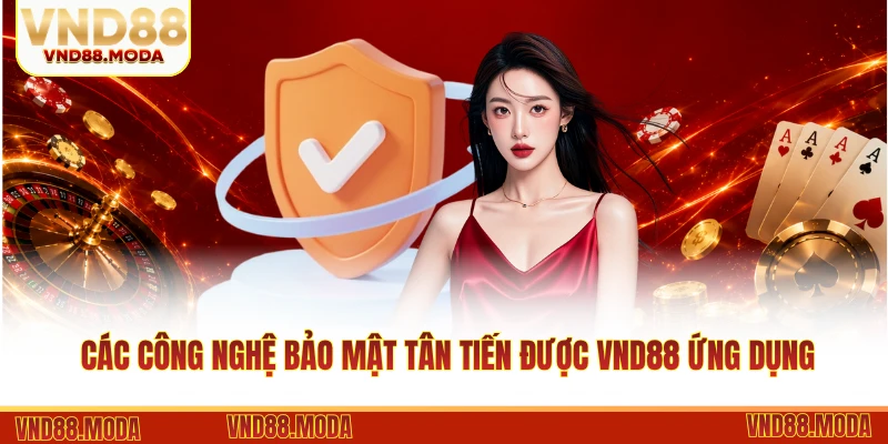 Các công nghệ bảo mật tân tiến được VND88 ứng dụng