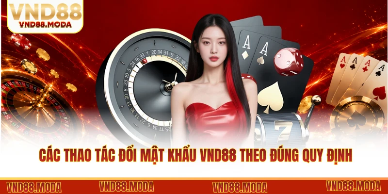 Các thao tác đổi mật khẩu VND88 theo đúng quy định