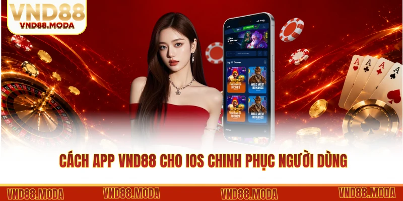 Cách App VND88 cho iOS chinh phục người dùng