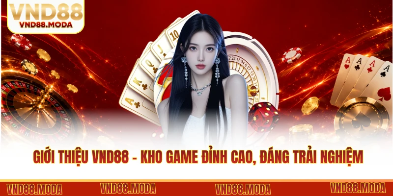 Giới thiệu VND88 - Kho game đỉnh cao, đáng trải nghiệm