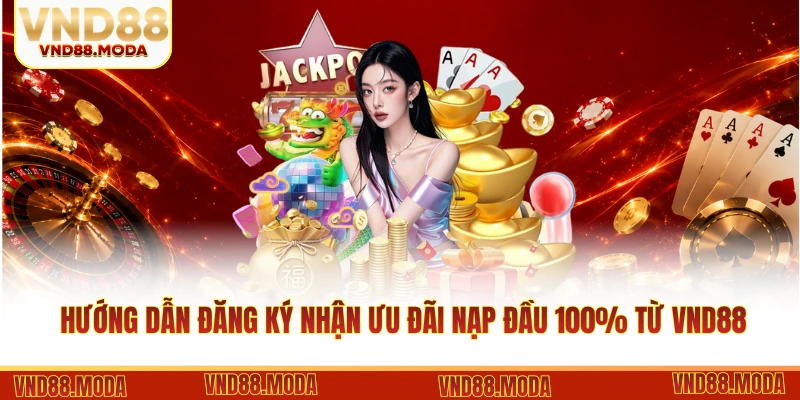 Hướng dẫn đăng ký nhận ưu đãi nạp đầu 100% từ VND88