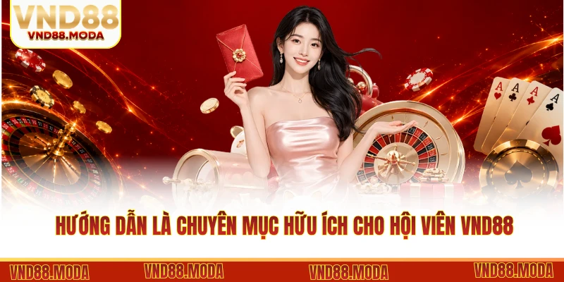 Hướng dẫn là chuyên mục hữu ích cho hội viên VND88