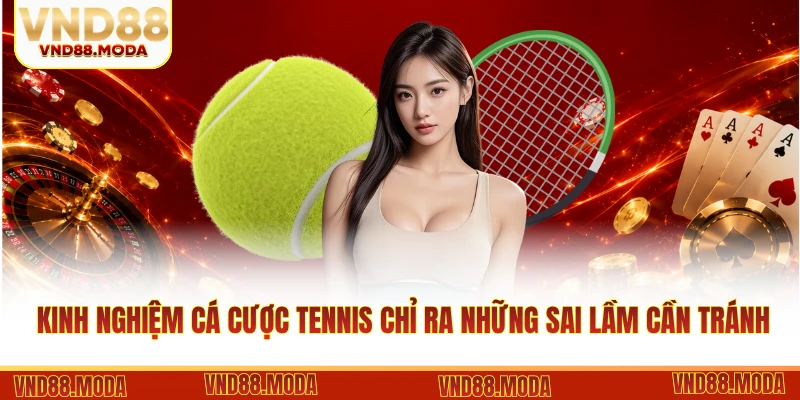 Kinh nghiệm cá cược tennis chỉ ra những sai lầm cần tránh