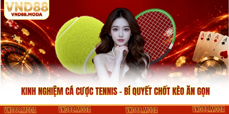 Kinh Nghiệm Cá Cược Tennis - Bí Quyết Chốt Kèo Ăn Gọn 