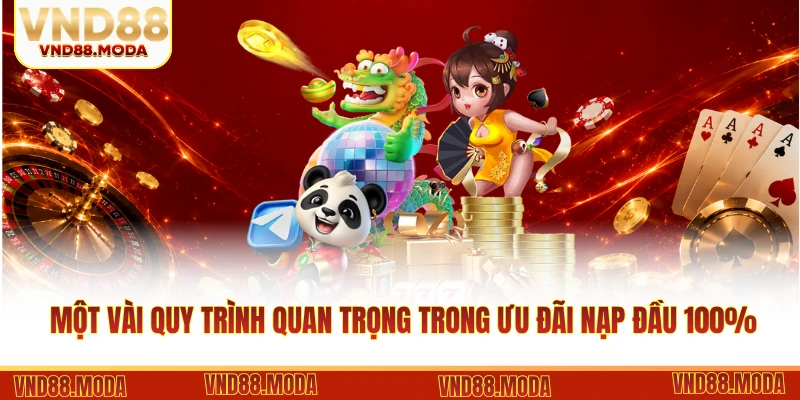Một vài quy trình quan trọng trong ưu đãi nạp đầu 100%