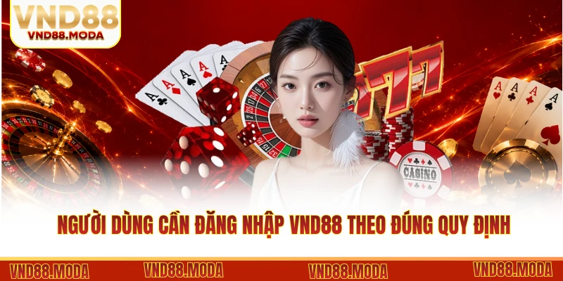 Người dùng cần đăng nhập VND88 theo đúng quy định