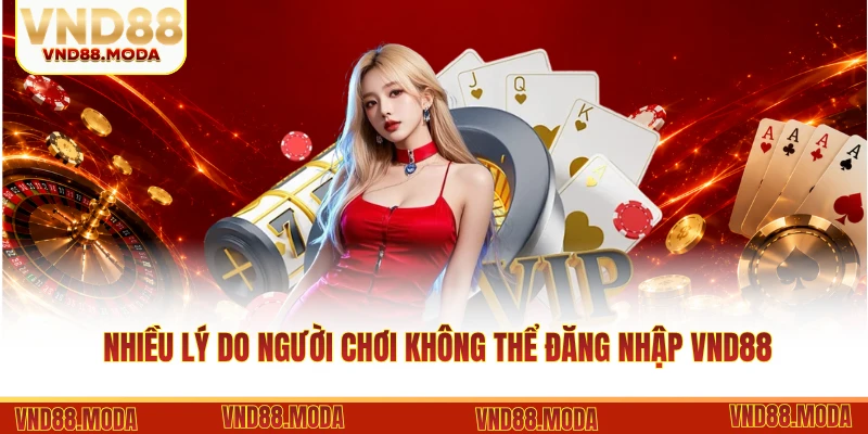 Nhiều lý do người chơi không thể đăng nhập VND88