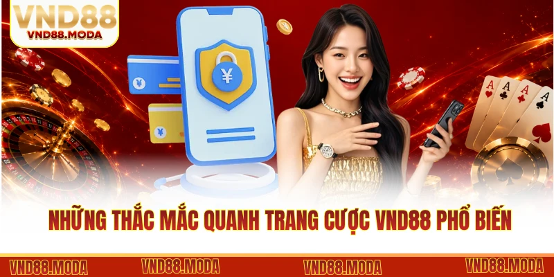 Những thắc mắc quanh trang cược VND88 phổ biến