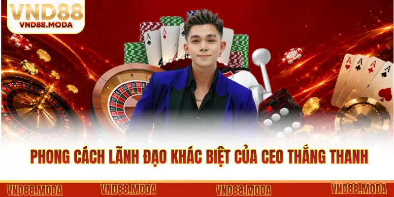 Phong cách lãnh đạo khác biệt của CEO Thắng Thanh