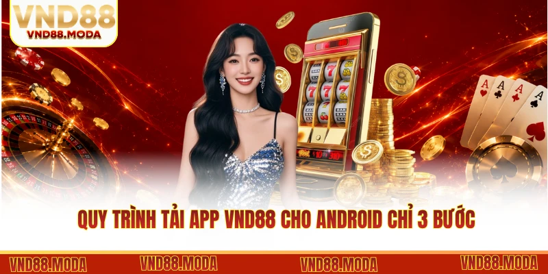 Quy trình tải App VND88 cho Android chỉ 3 bước