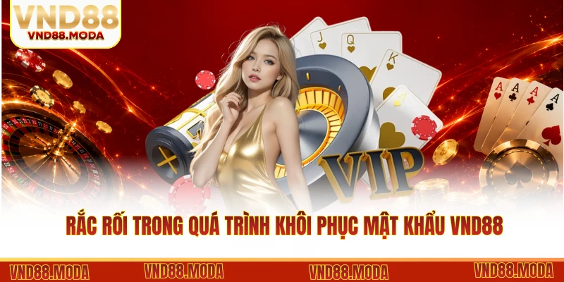 Rắc rối trong quá trình khôi phục mật khẩu VND88