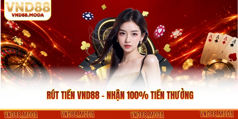 Rút Tiền VND88 - Nhận 100% Tiền Thưởng Chỉ Trong 3 Phút