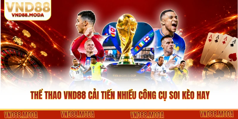 Thể thao VND88 cải tiến nhiều công cụ soi kèo hay