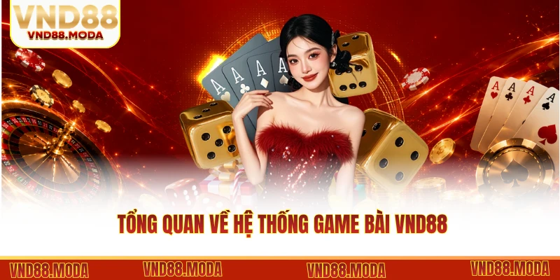 Tổng quan về hệ thống game bài VND88