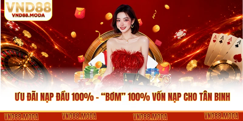 Ưu Đãi Nạp Đầu 100% - “Bơm” 100% Vốn Nạp Cho Tân Binh