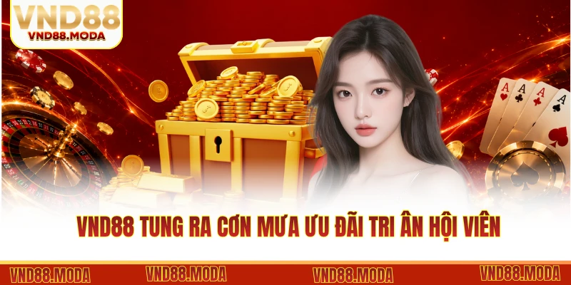 VND88 tung ra cơn mưa ưu đãi tri ân hội viên