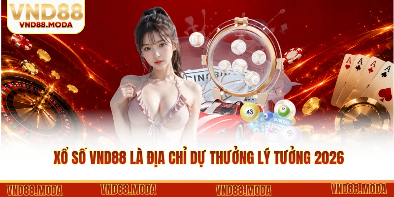Xổ số VND88 là địa chỉ dự thưởng lý tưởng 2026